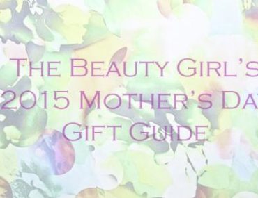 The Beauty Girl's 2015 Mother's Day Gift Guide